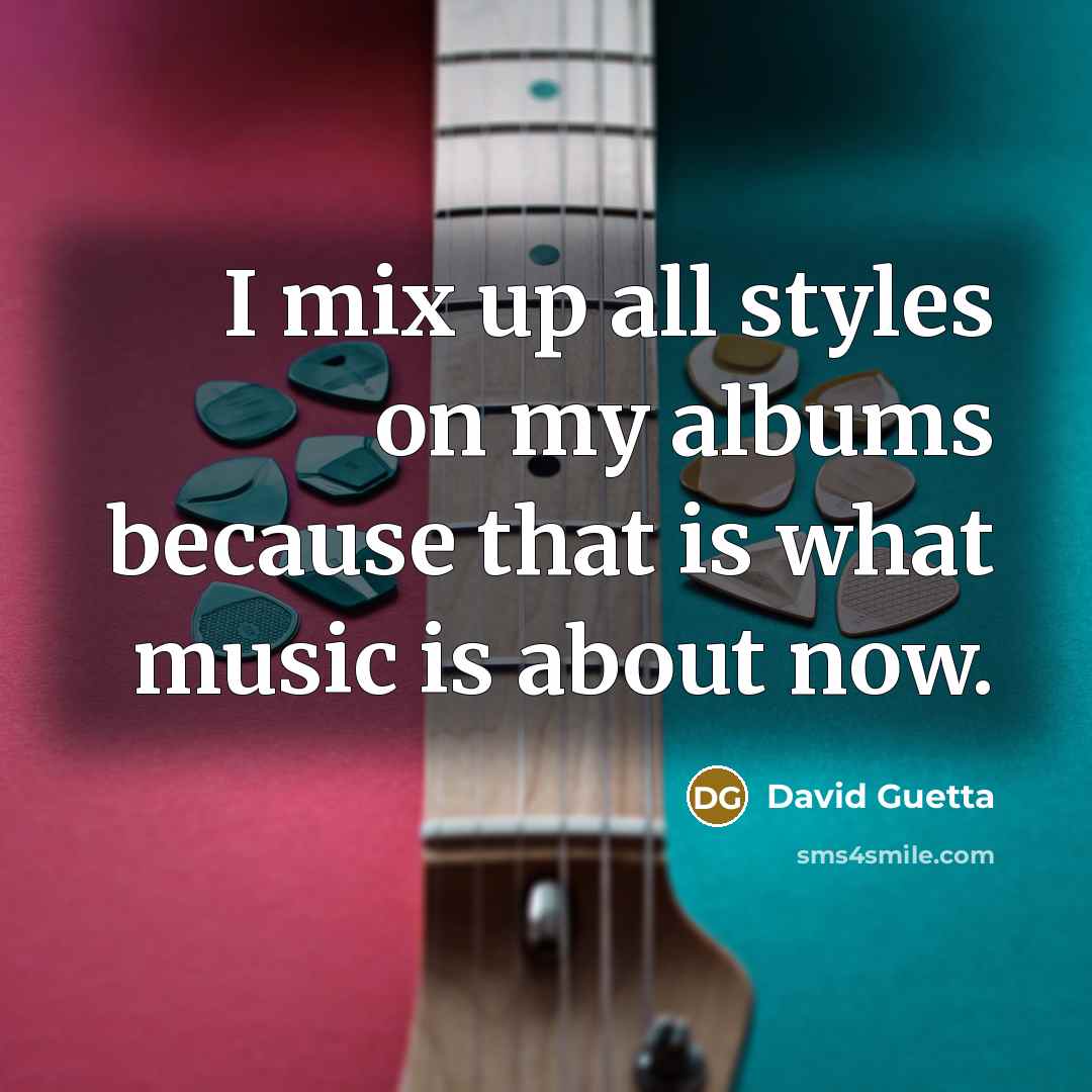 “I mix up all styles on my albums because that…” quote by David Guetta