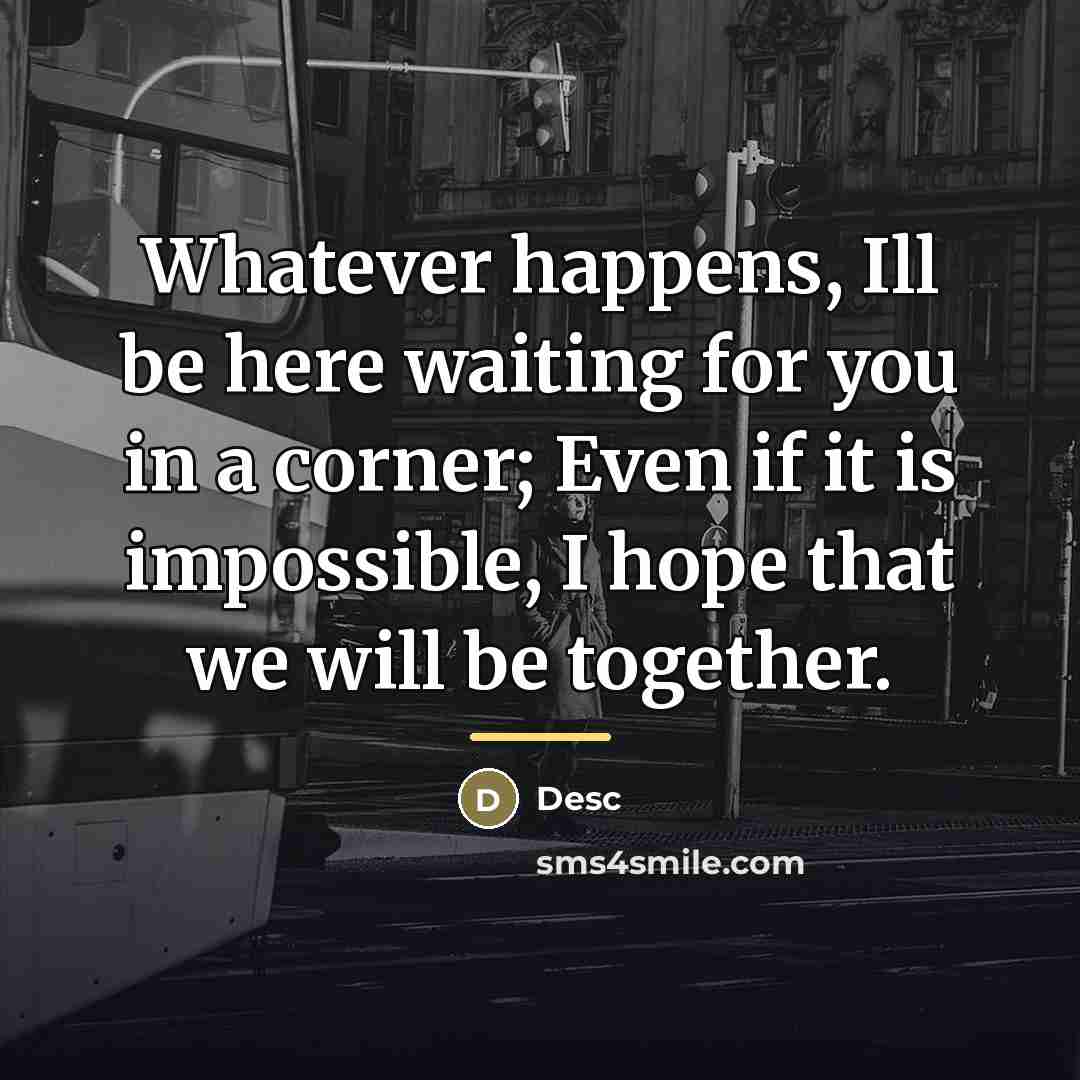 “Whatever happens, Ill be here waiting for you in a…” quote by Desc