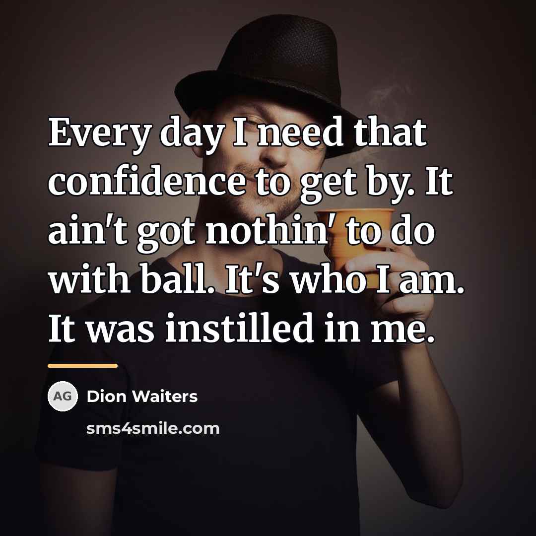 “Every day I need that confidence to get by. It…” quote by Dion Waiters
