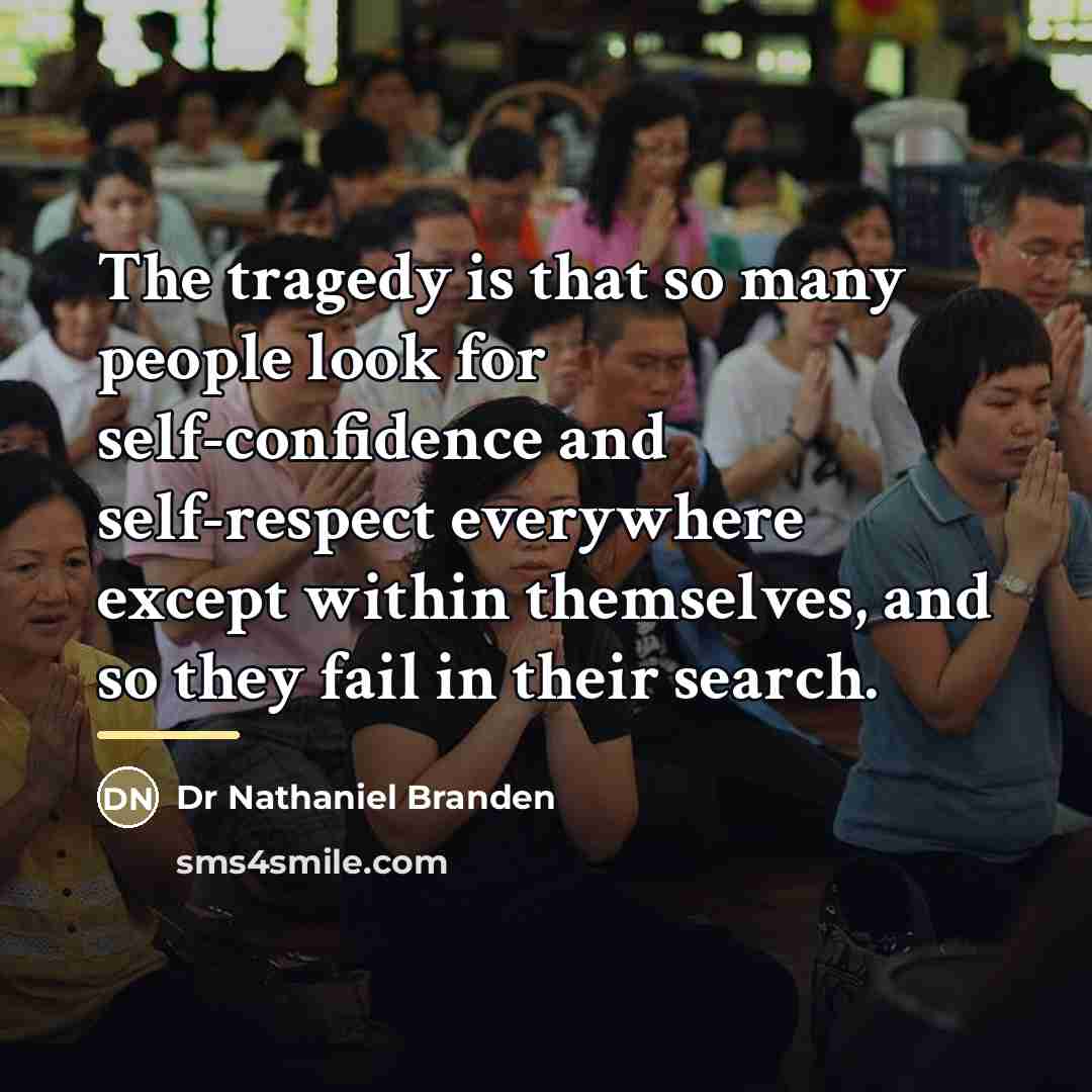 “The tragedy is that so many people look for self-confidence…” quote by Anonymous