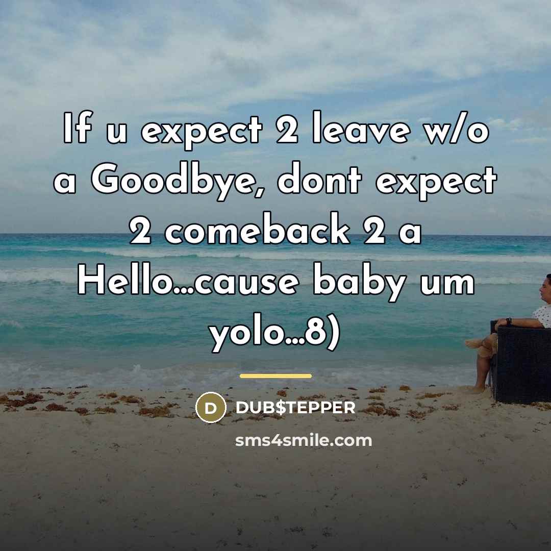 “If u expect 2 leave w/o a Goodbye, dont expect…” quote by DUB$TEPPER