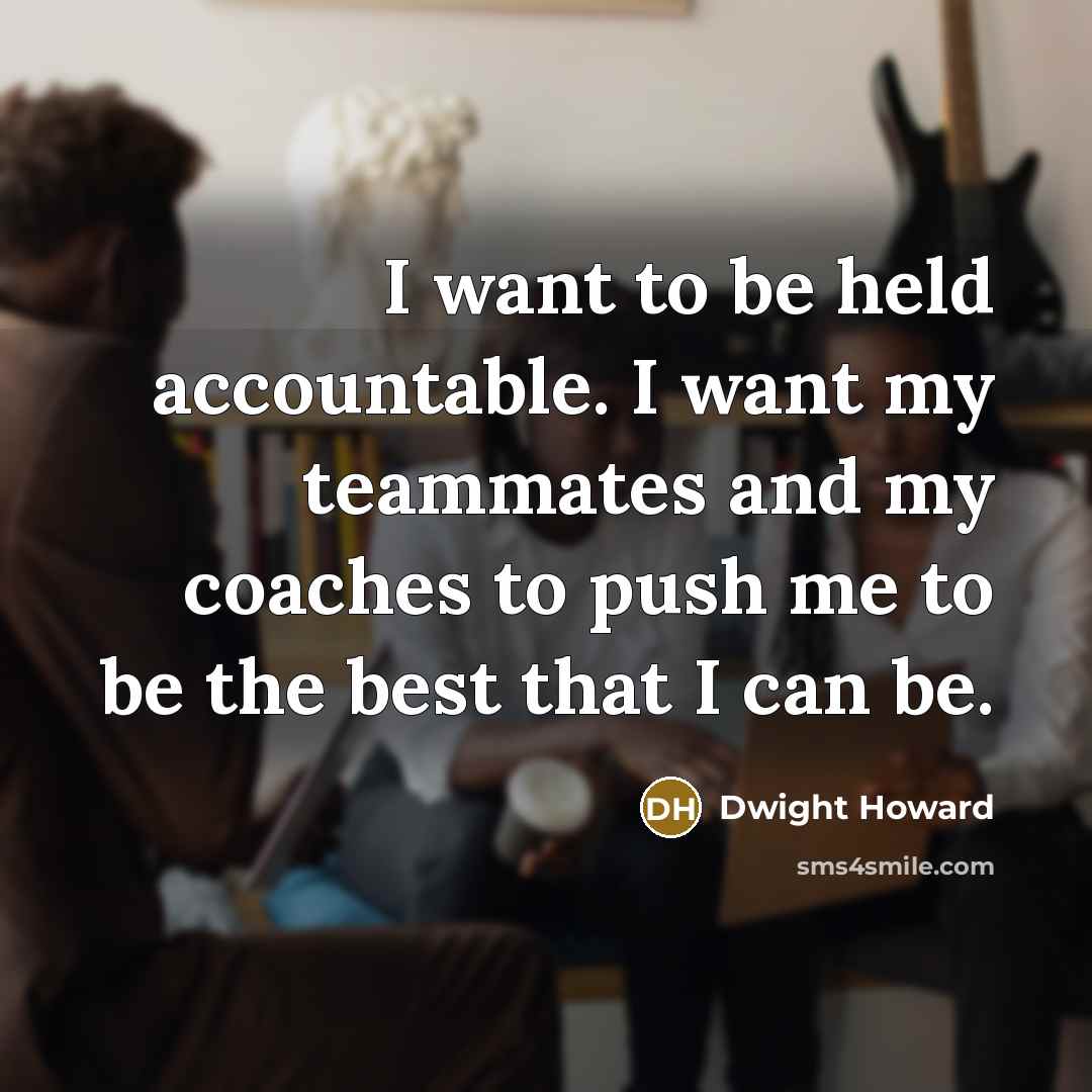 “I want to be held accountable. I want my teammates…” quote by Dwight Howard