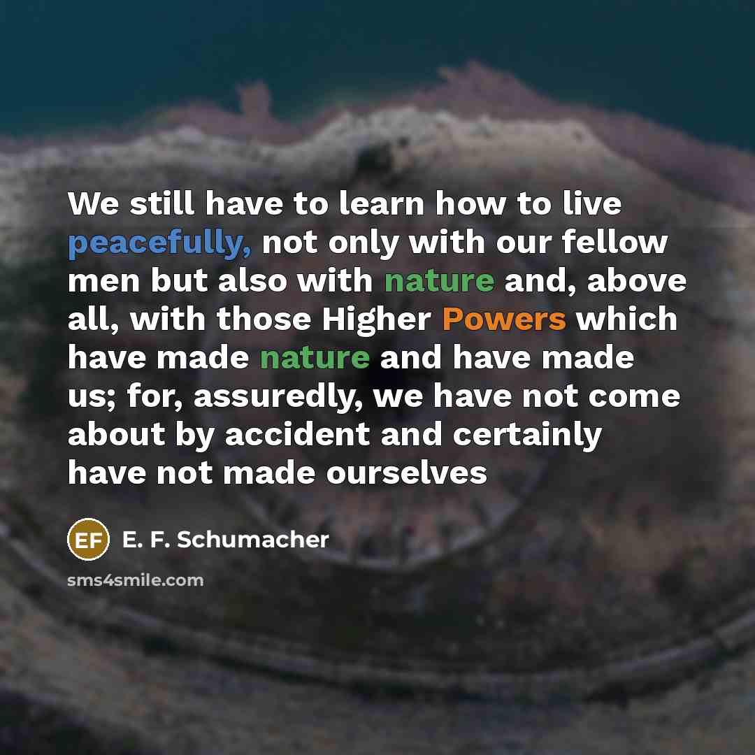 “We still have to learn how to live peacefully, not…” quote by E. F. Schumacher