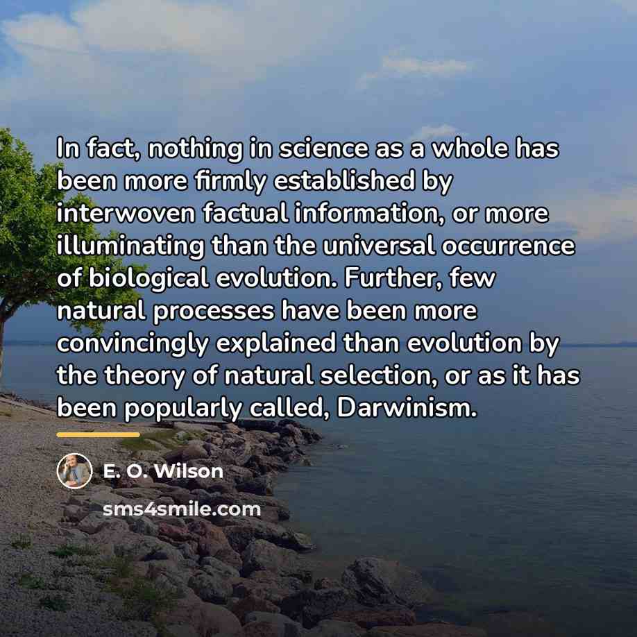 “In fact, nothing in science as a whole has been…” quote by E. O. Wilson