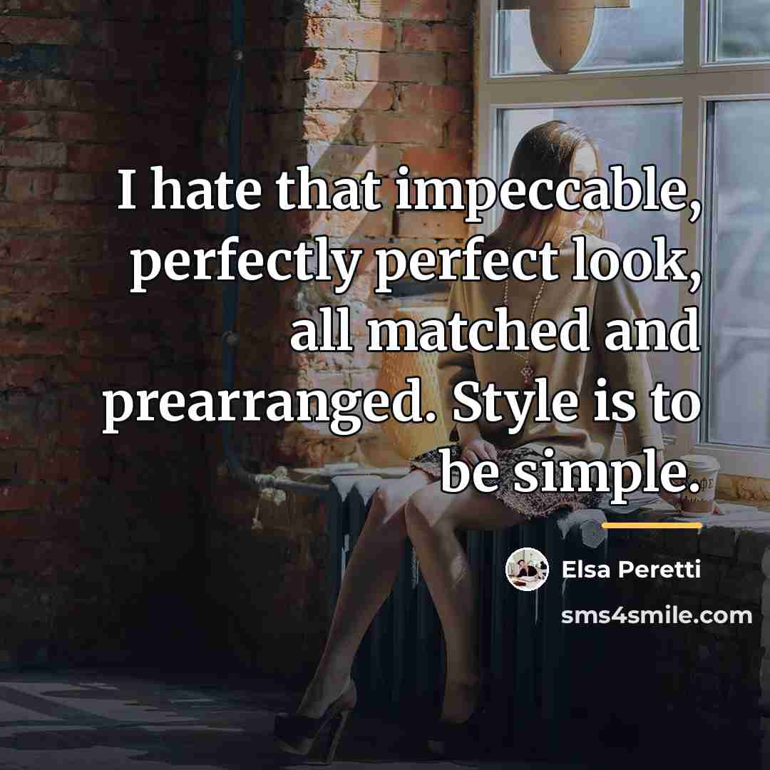 “I hate that impeccable, perfectly perfect look, all matched and…” quote by Elsa Peretti