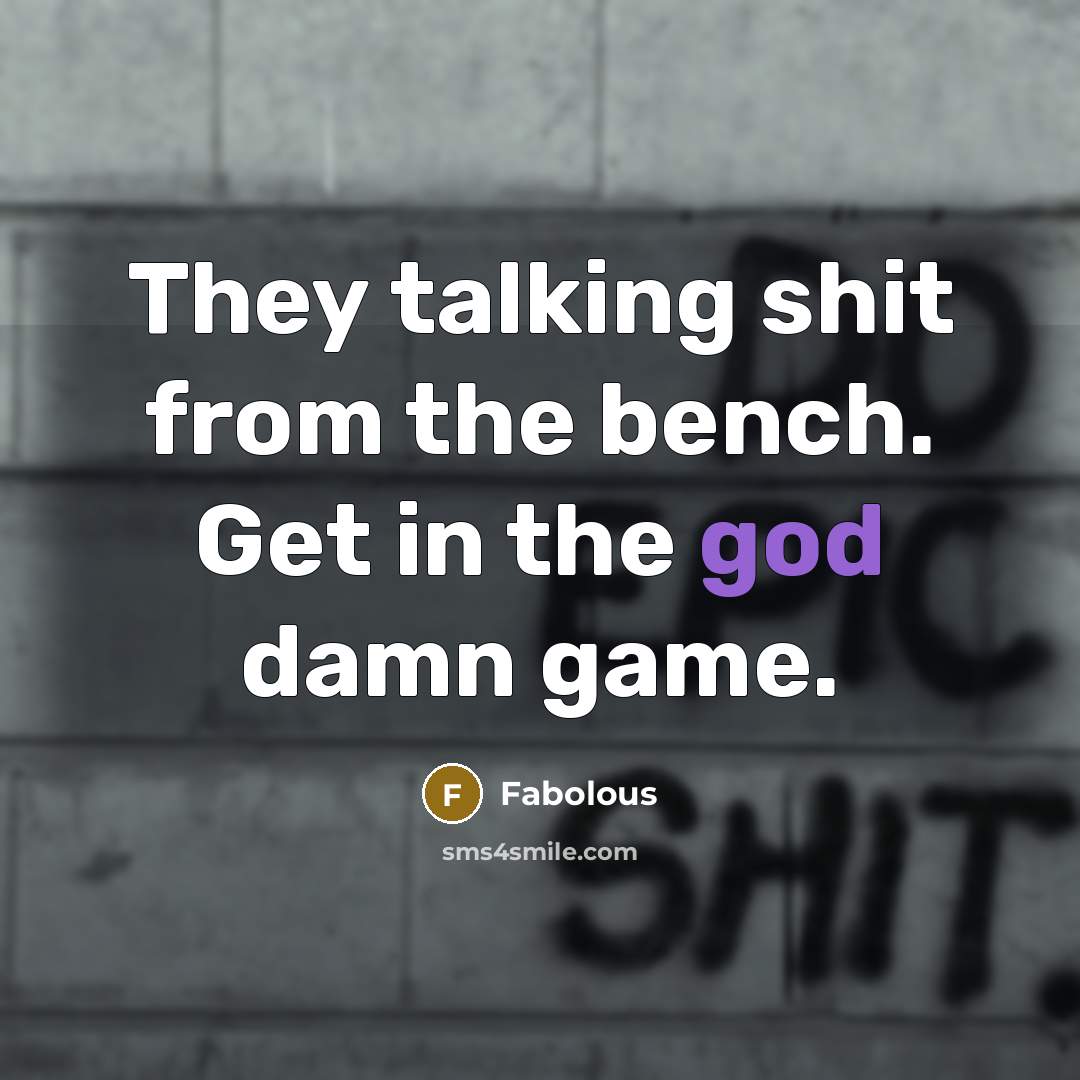 “They talking shit from the bench. Get in the god…” quote by Fabolous