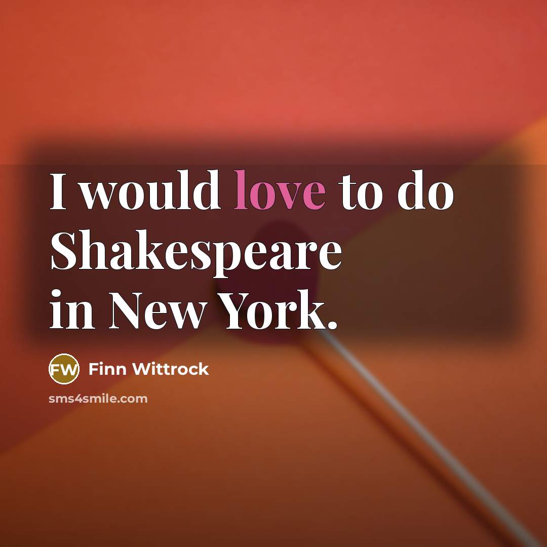 “I would love to do Shakespeare in New York.…” quote by Finn Wittrock