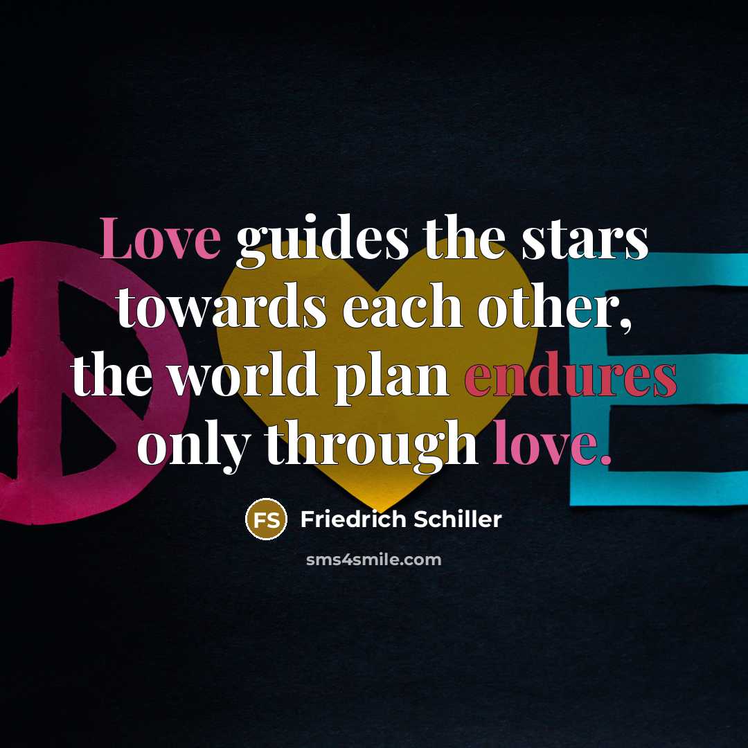 “Love guides the stars towards each other, the world plan…” quote by Friedrich Schiller