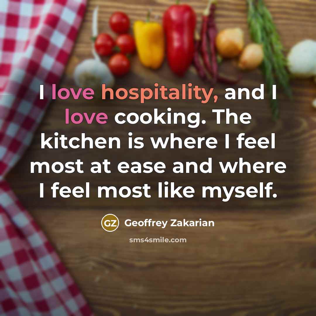 “I love hospitality, and I love cooking. The kitchen is…” quote by Geoffrey Zakarian