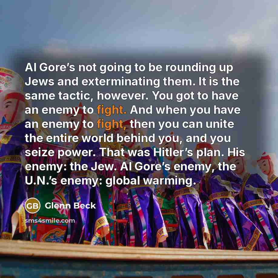 “Al Gore’s not going to be rounding up Jews and…” quote by Glenn Beck