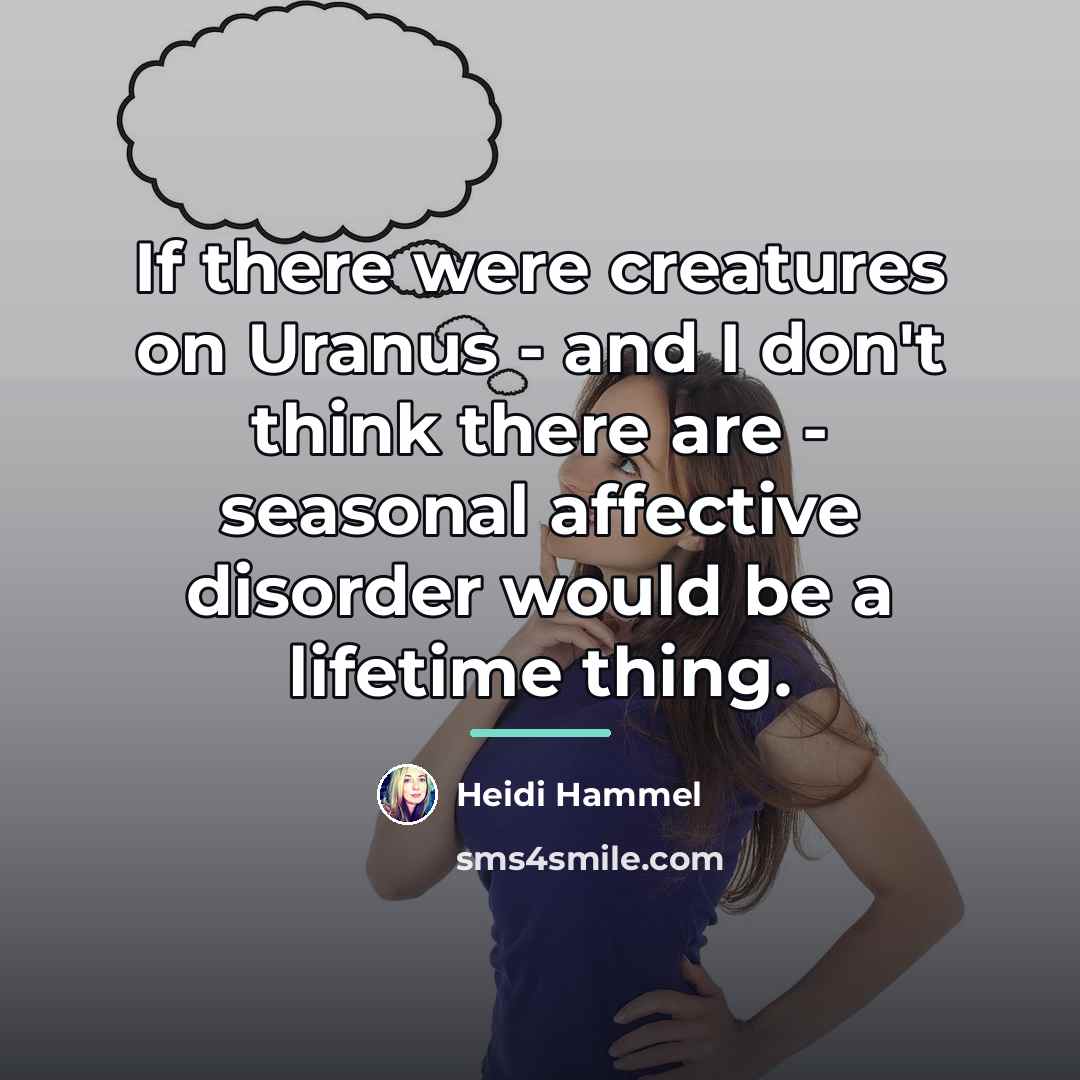 “If there were creatures on Uranus - and I don't…” quote by Heidi Hammel