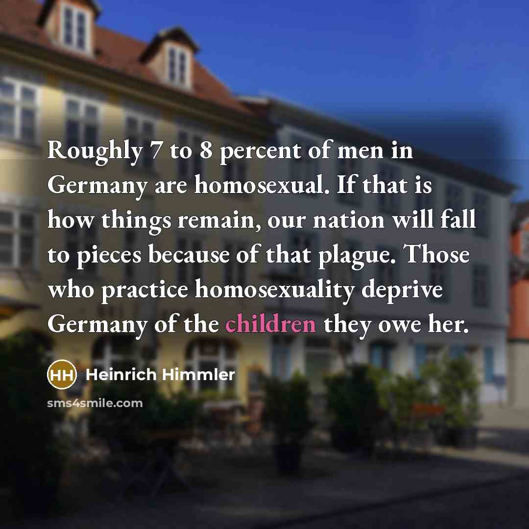 “Roughly 7 to 8 percent of men in Germany are…” quote by Heinrich Himmler