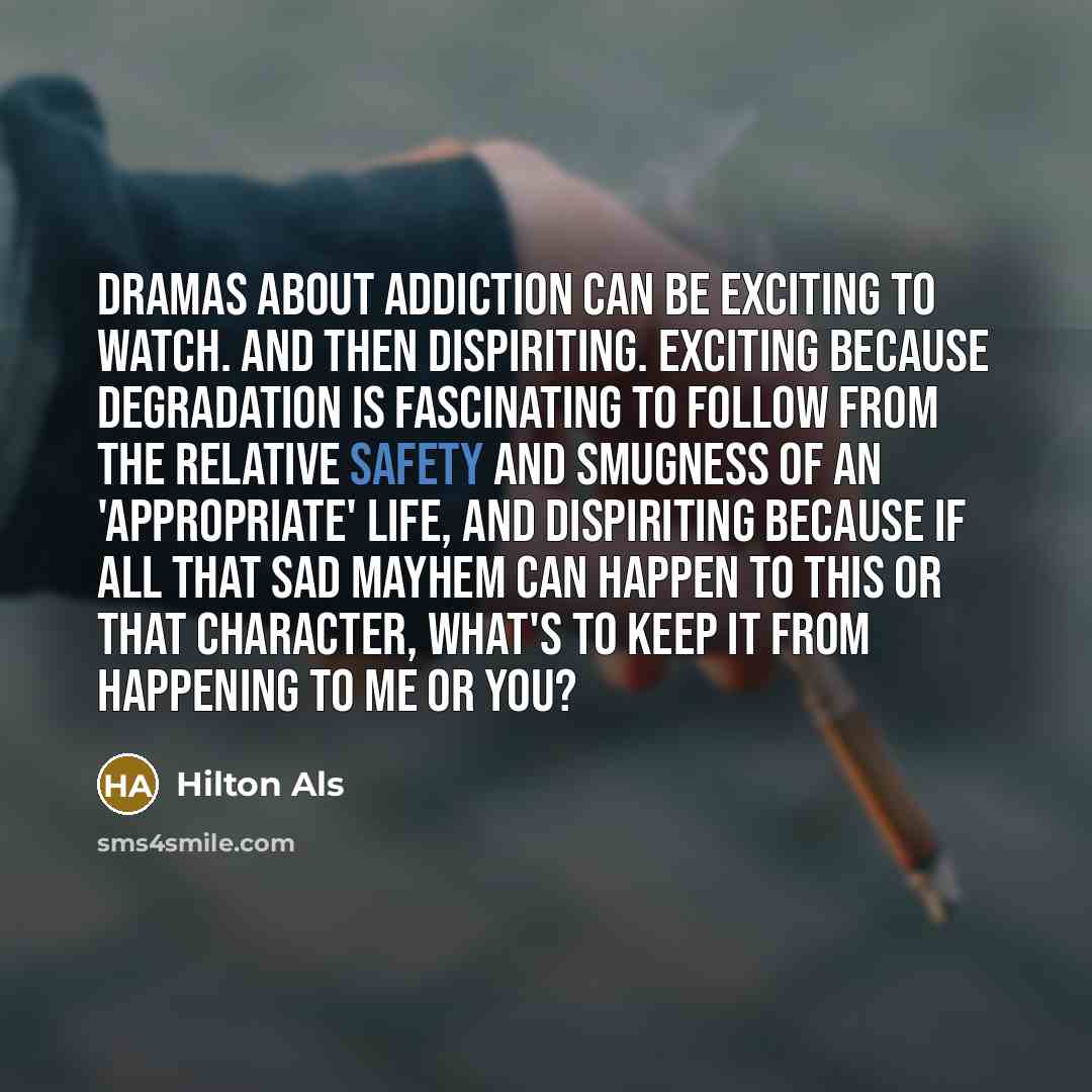 “Dramas about addiction can be exciting to watch. And then…” quote by Hilton Als