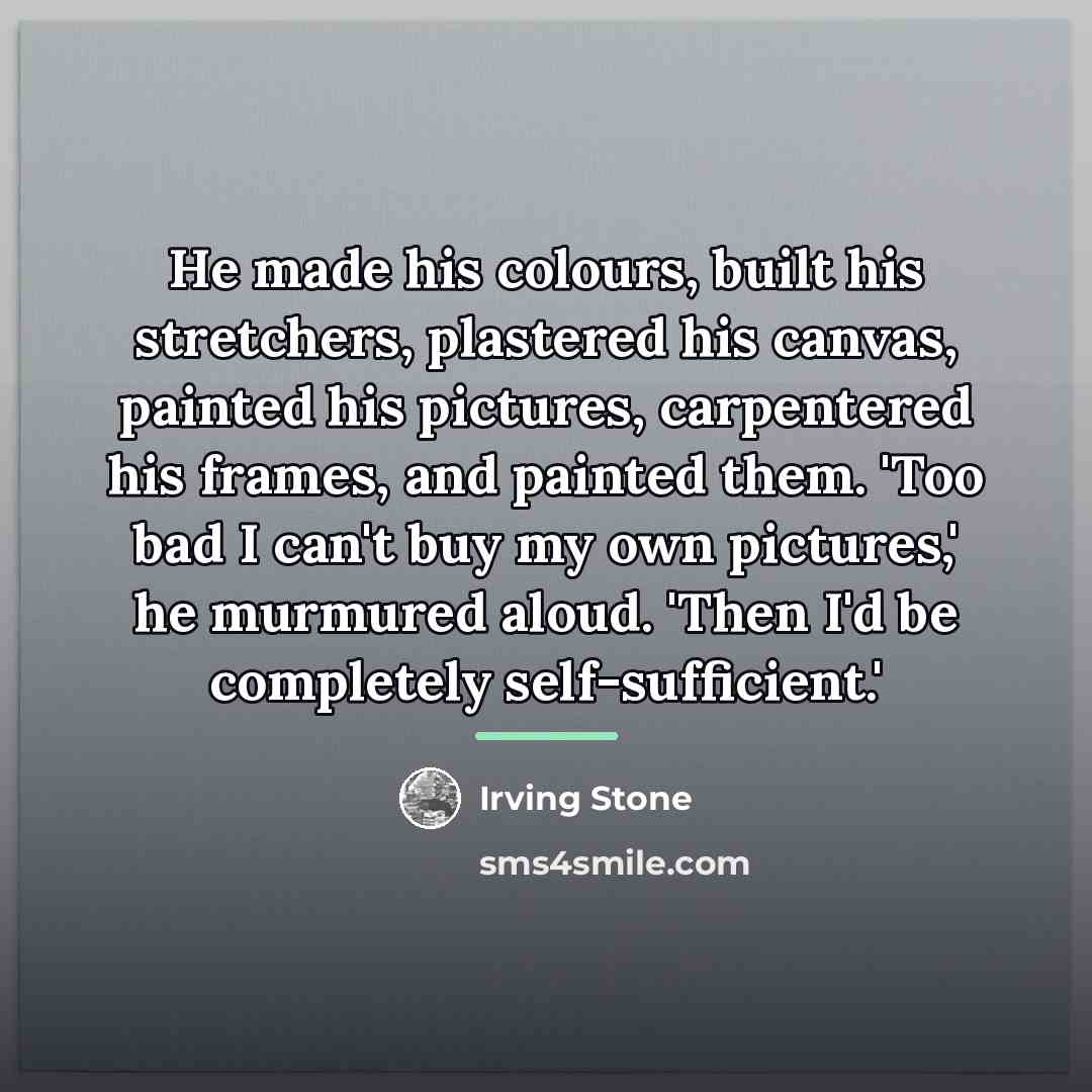 “He made his colours, built his stretchers, plastered his canvas,…” quote by Irving Stone