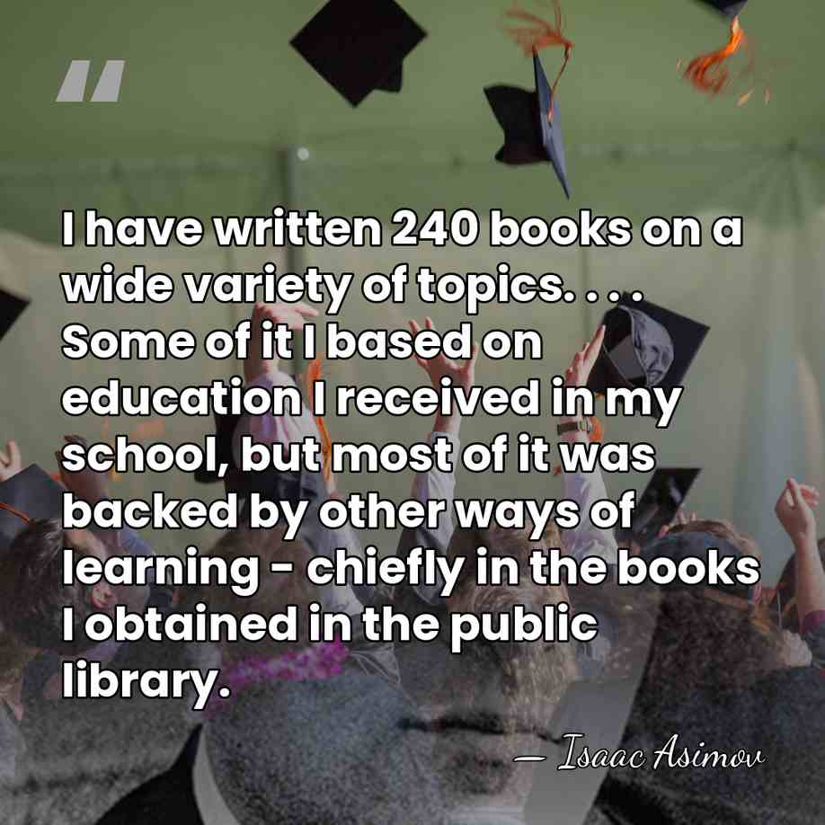 I have written 240 books on a wide variety of topics. .&hellip; - Isaac Asimov