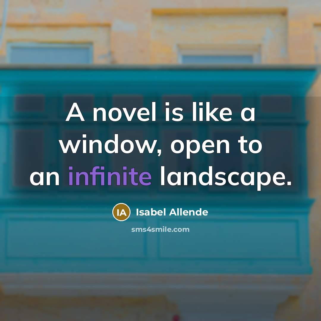 “A novel is like a window, open to an infinite…” quote by Isabel Allende