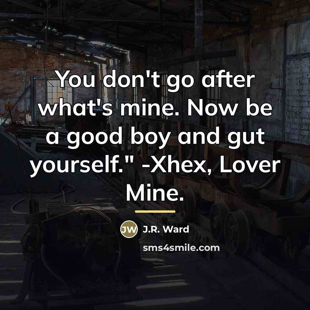 “You don't go after what's mine. Now be a good…” quote by J.R. Ward