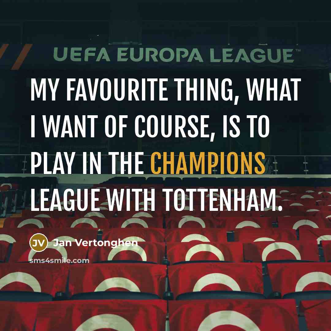 “My favourite thing, what I want of course, is to…” quote by Jan Vertonghen