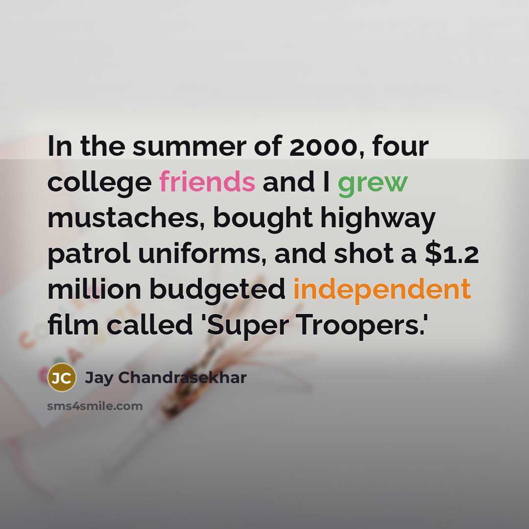 “In the summer of 2000, four college friends and I…” quote by Jay Chandrasekhar