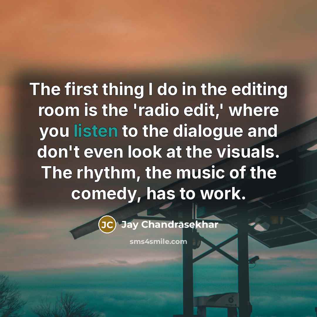 “The first thing I do in the editing room is…” quote by Jay Chandrasekhar