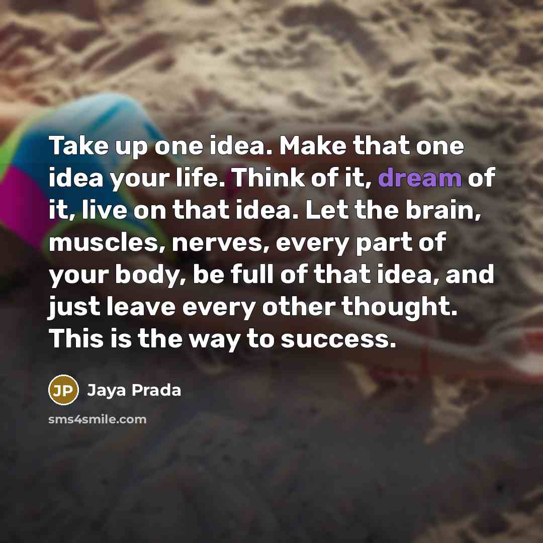 “Take up one idea. Make that one idea your life.…” quote by Jaya Prada