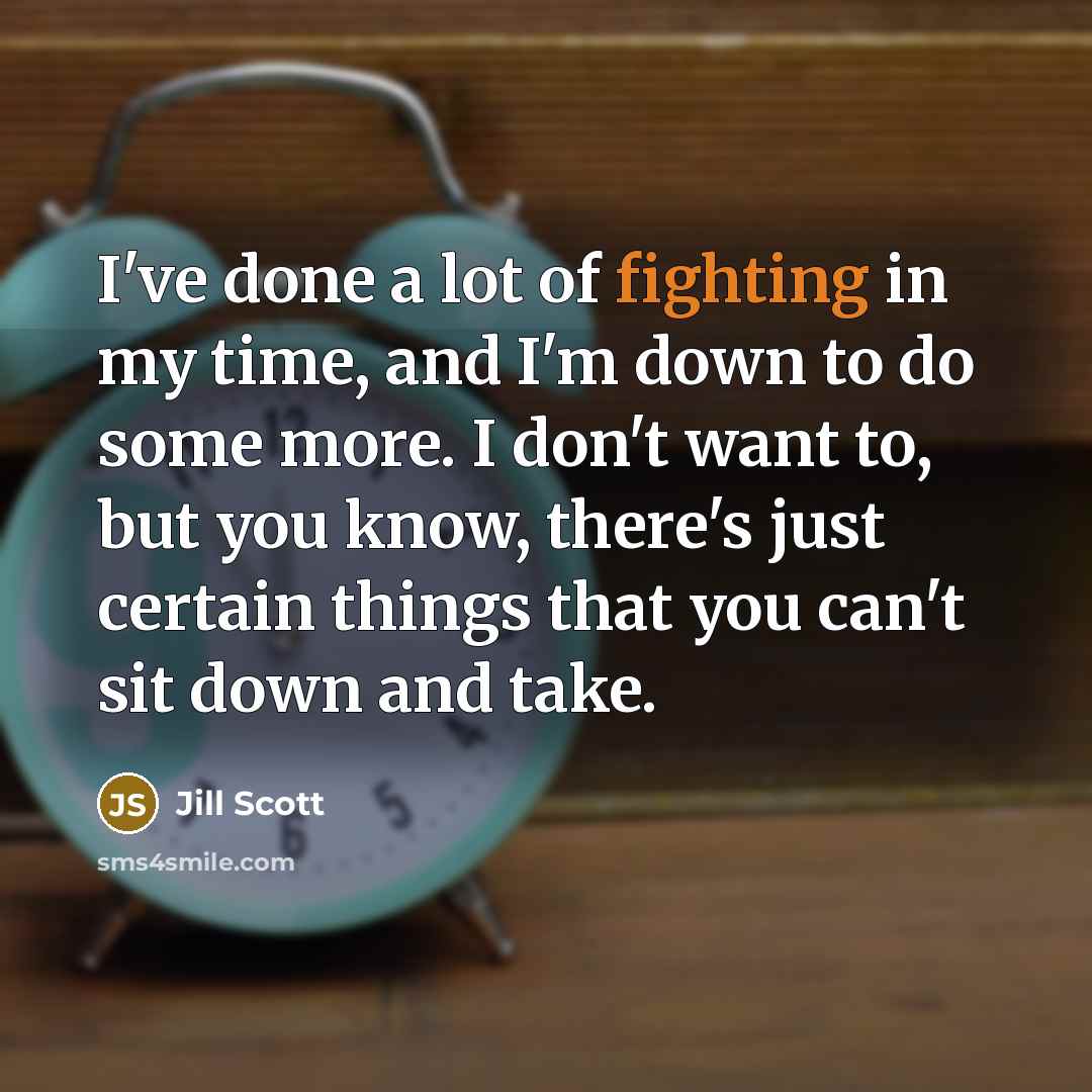 “I've done a lot of fighting in my time, and…” quote by Jill Scott