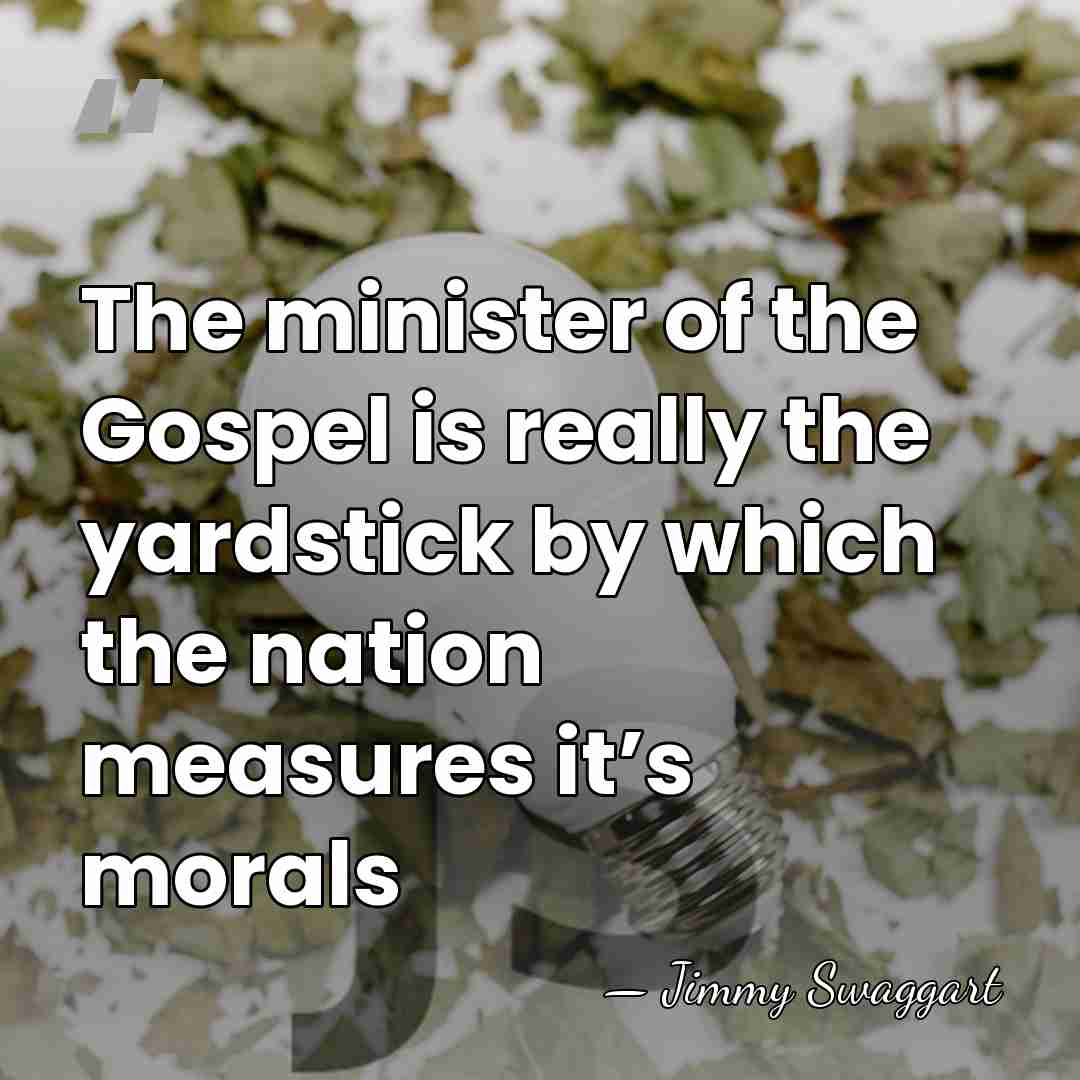 The minister of the Gospel is really the yardstick by which the&hellip; - Jimmy Swaggart