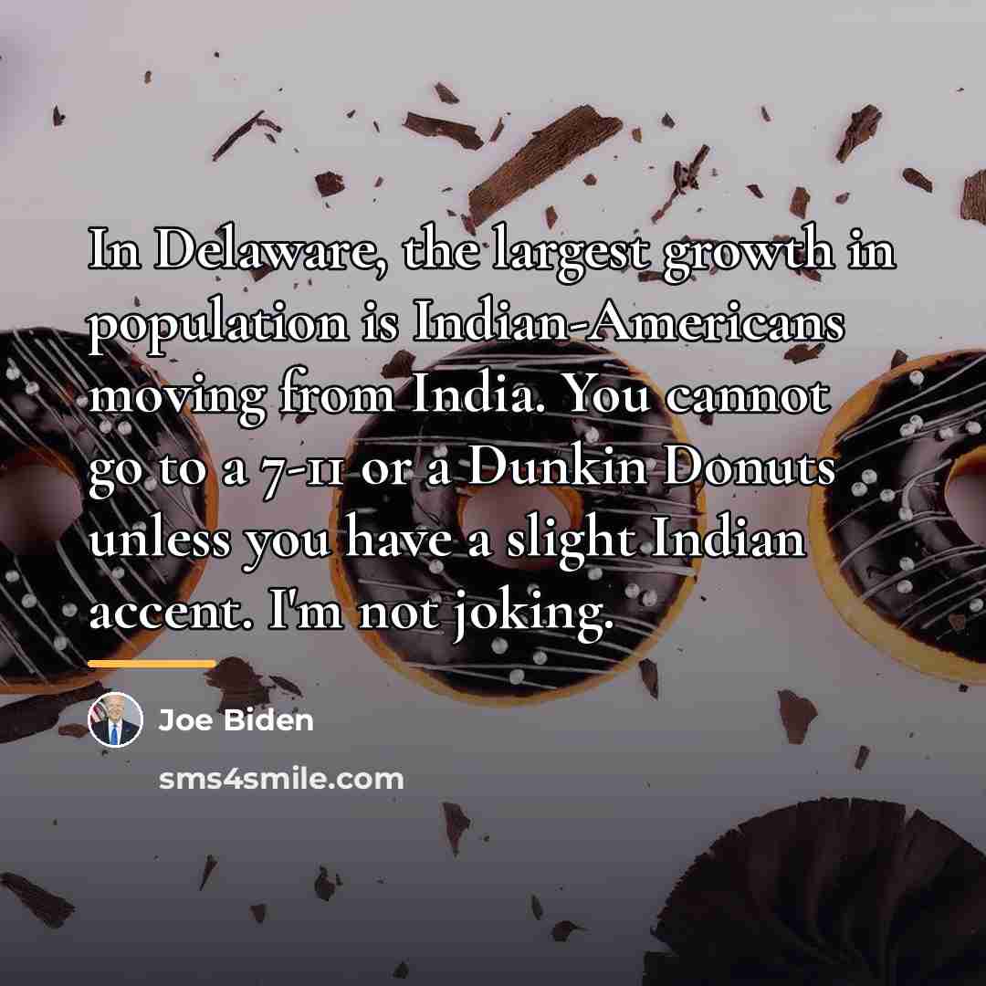 “In Delaware, the largest growth in population is Indian-Americans moving…” quote by Joe Biden
