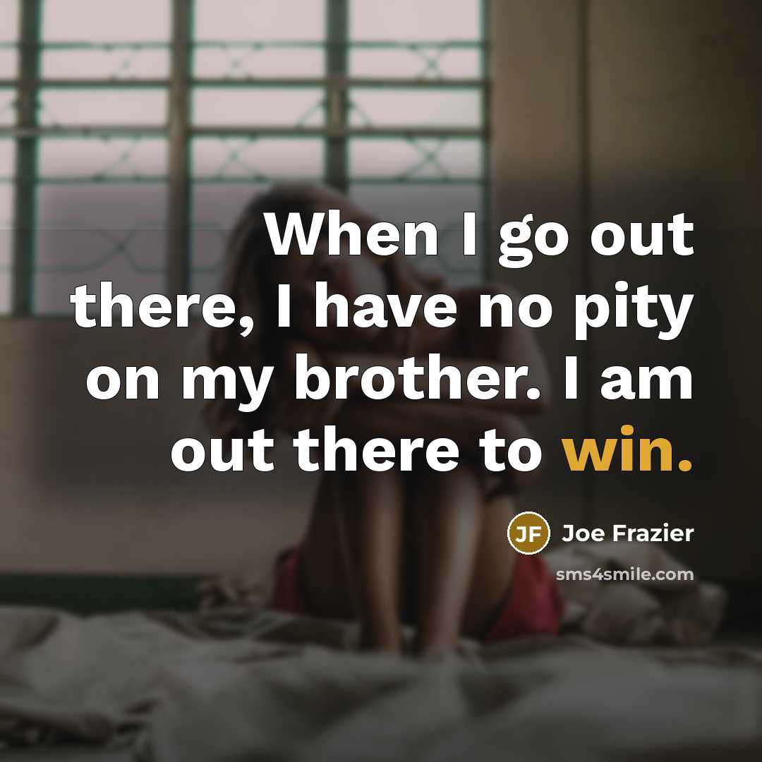 “When I go out there, I have no pity on…” quote by Joe Frazier