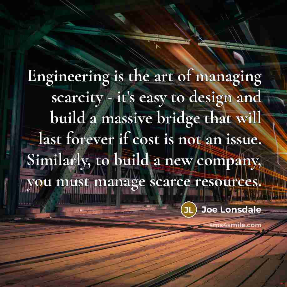 “Engineering is the art of managing scarcity - it's easy…” quote by Joe Lonsdale