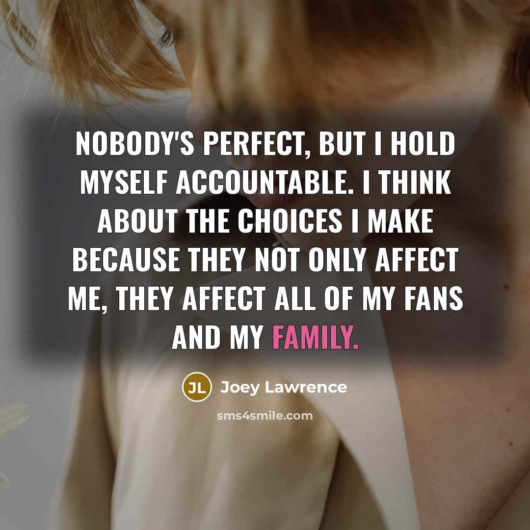 “Nobody's perfect, but I hold myself accountable. I think about…” quote by Joey Lawrence