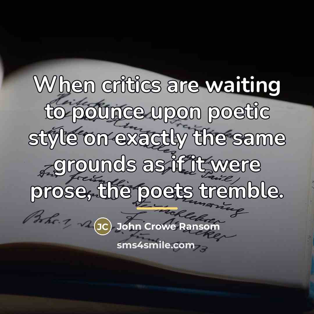 “When critics are waiting to pounce upon poetic style on…” quote by John Crowe Ransom