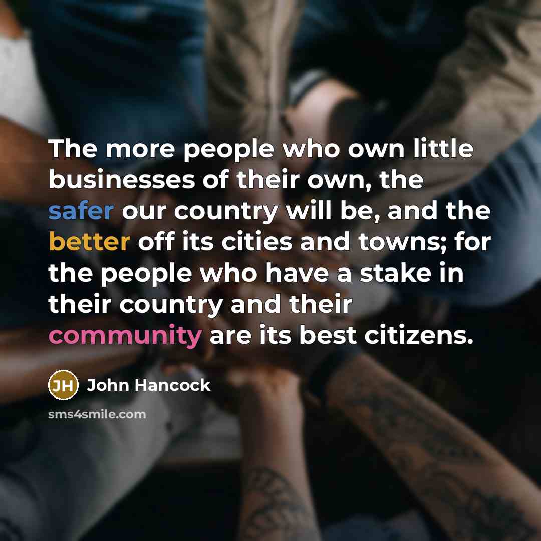 “The more people who own little businesses of their own,…” quote by John Hancock