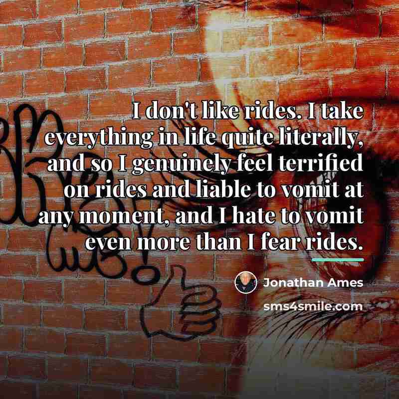 “I don't like rides. I take everything in life quite…” quote by Jonathan Ames