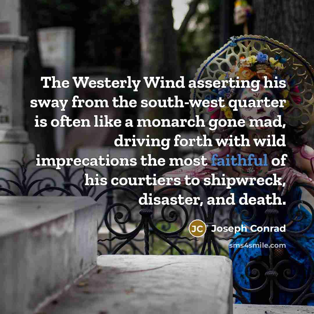 “The Westerly Wind asserting his sway from the south-west quarter…” quote by Joseph Conrad