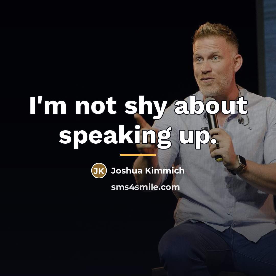 “I'm not shy about speaking up.…” quote by Joshua Kimmich