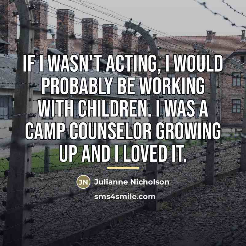 “If I wasn't acting, I would probably be working with…” quote by Julianne Nicholson