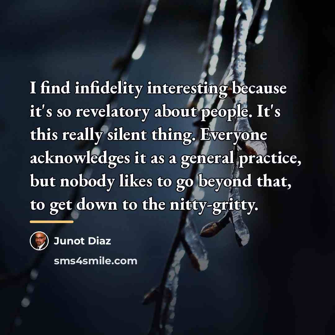 “I find infidelity interesting because it's so revelatory about people.…” quote by Junot Diaz