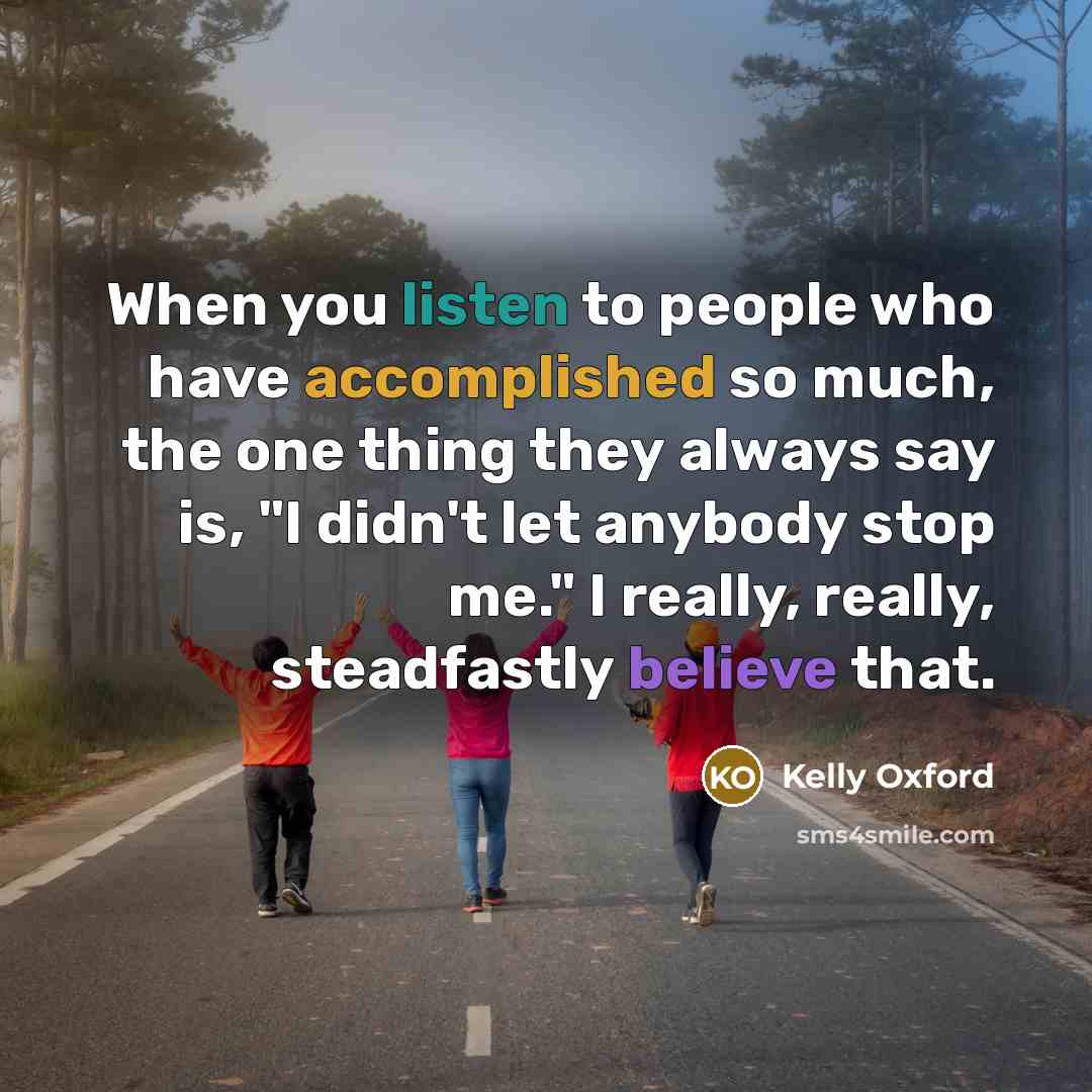 “When you listen to people who have accomplished so much,…” quote by Kelly Oxford