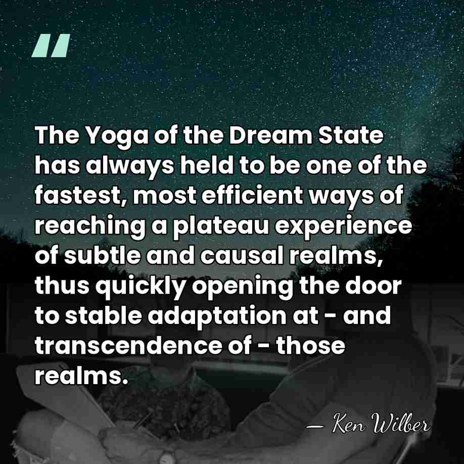 The Yoga of the Dream State has always held to be one&hellip; - Ken Wilber