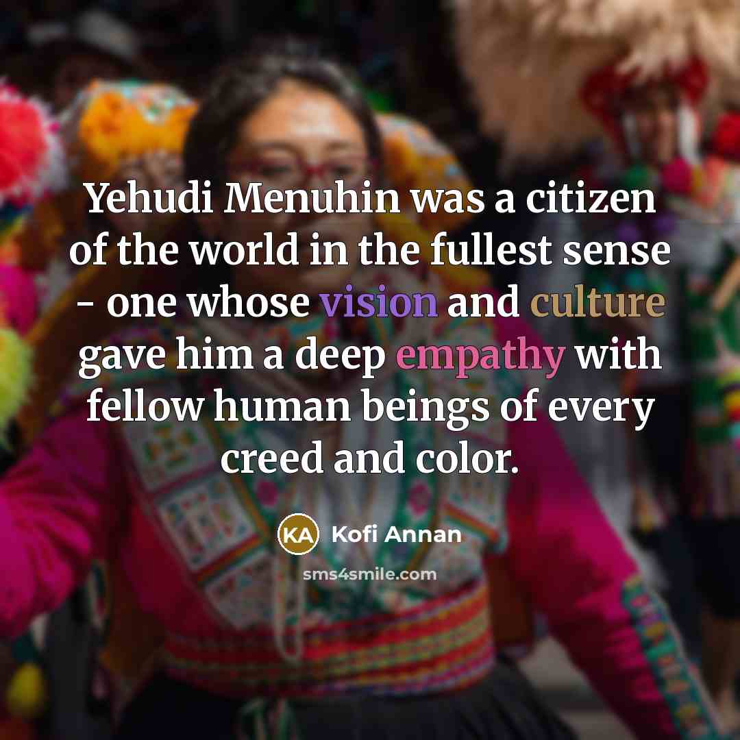 “Yehudi Menuhin was a citizen of the world in the…” quote by Kofi Annan