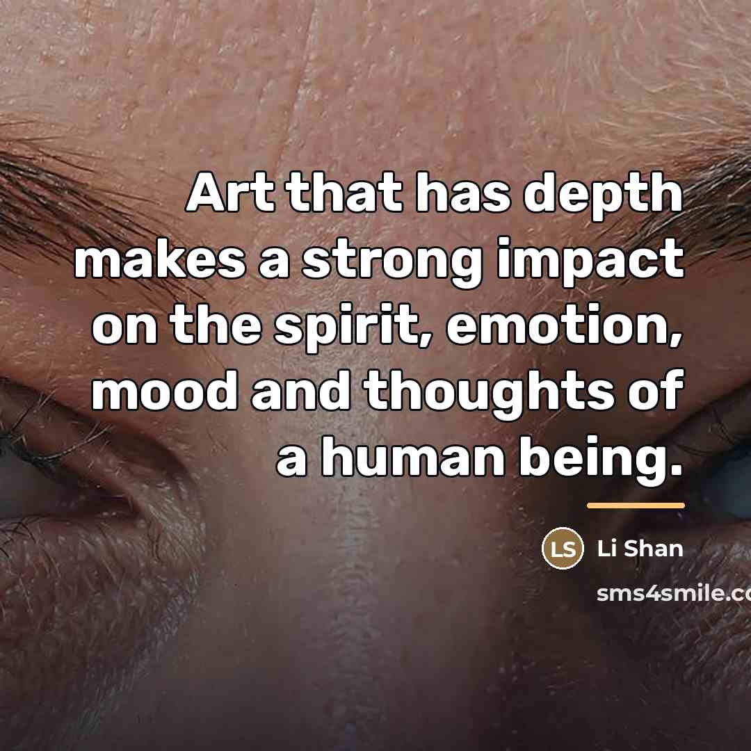 “Art that has depth makes a strong impact on the…” quote by Li Shan