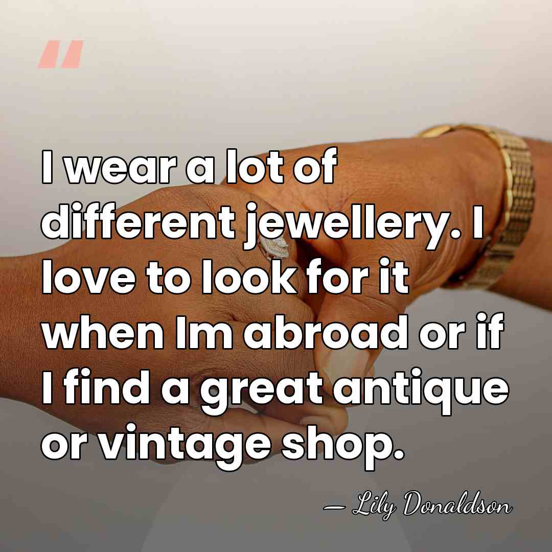 I wear a lot of different jewellery. I love to look for&hellip; - Lily Donaldson