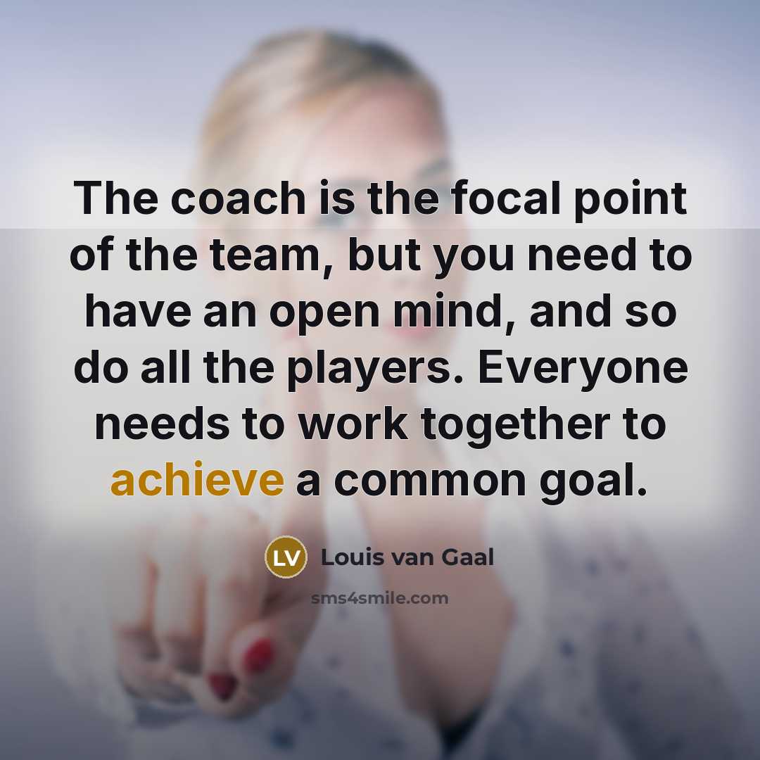 “The coach is the focal point of the team, but…” quote by Louis van Gaal