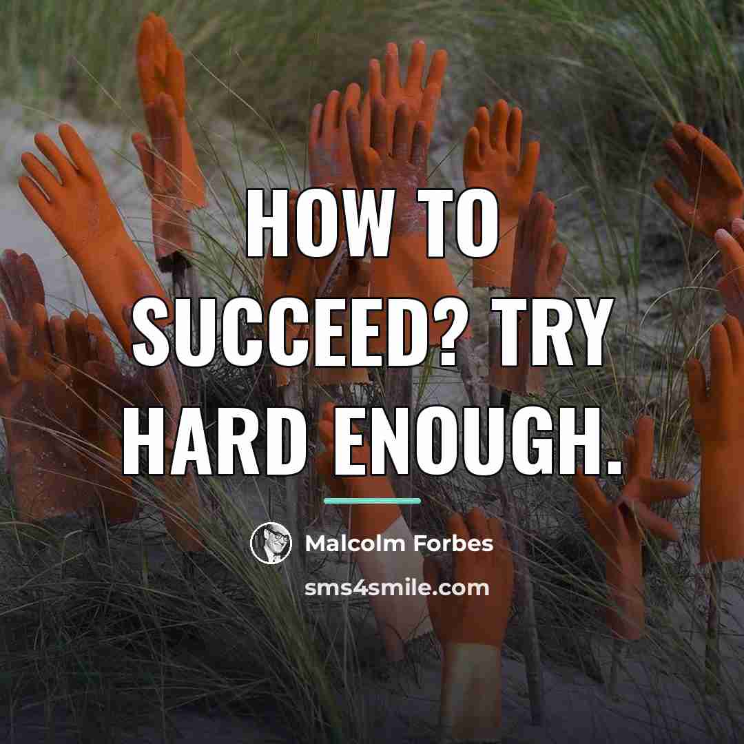“How to succeed? Try hard enough.…” quote by Malcolm Forbes