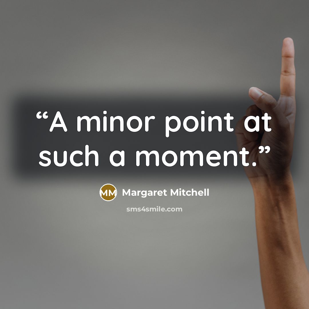 “A minor point at such a moment.” quote by Margaret Mitchell