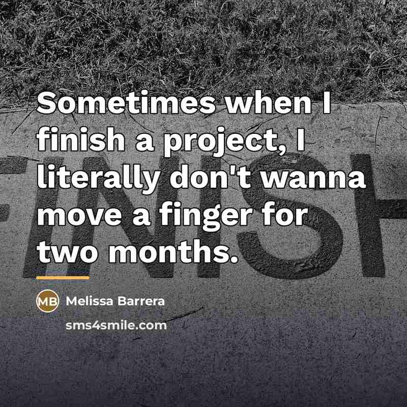“Sometimes when I finish a project, I literally don't wanna…” quote by Melissa Barrera