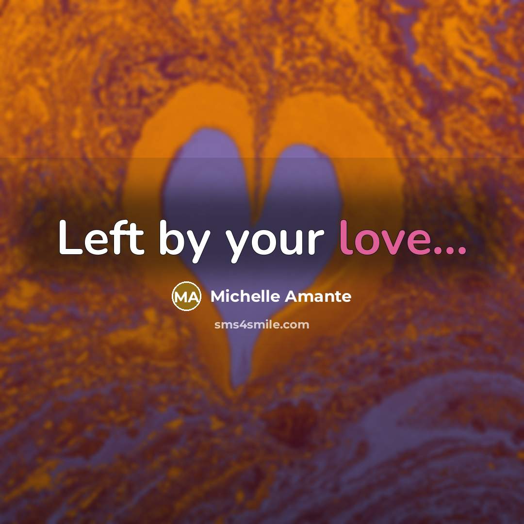 “Left by your love...…” quote by Michelle Amante