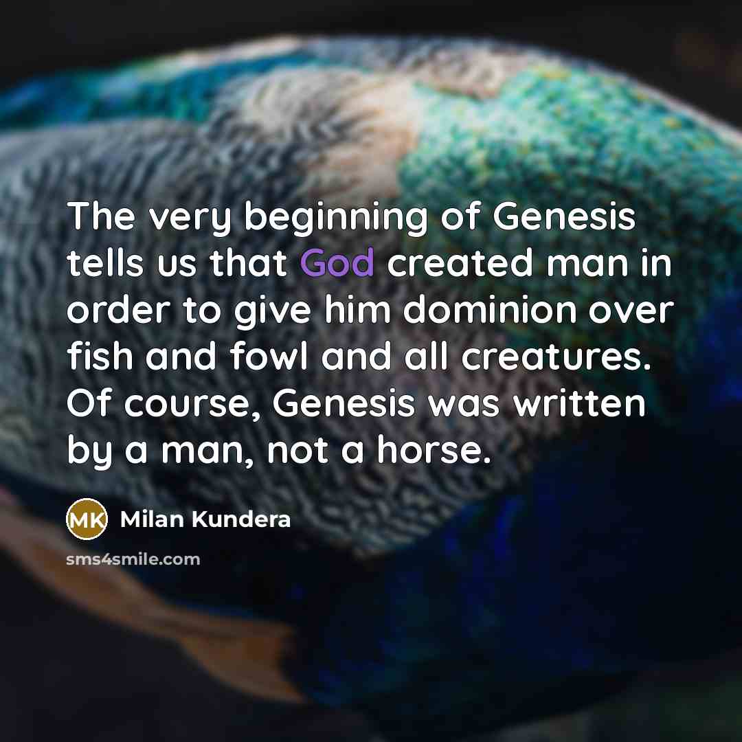 “The very beginning of Genesis tells us that God created…” quote by Milan Kundera