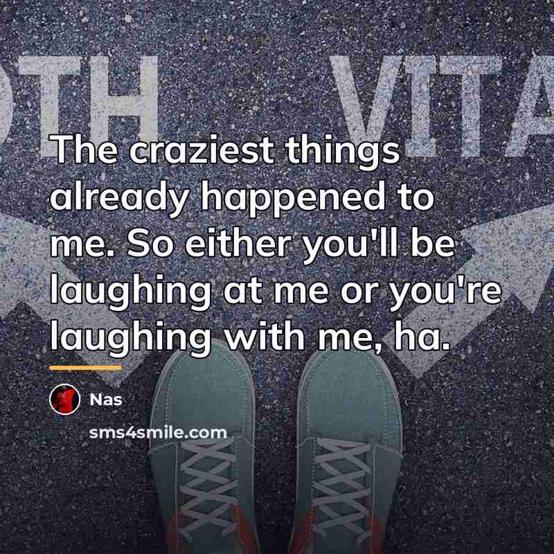 “The craziest things already happened to me. So either you'll…” quote by Nas